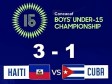 Haïti - FLASH : Nos Grenadiers écrasent Cuba [3-1] (Championnat U15 de la CONCACAF Ligue A)