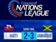 Haïti - Ligue des Nations : Vaincu par la Jamaïque [2-3] Haïti quitte la compétition et est relégué en Ligue B (Vidéo)
